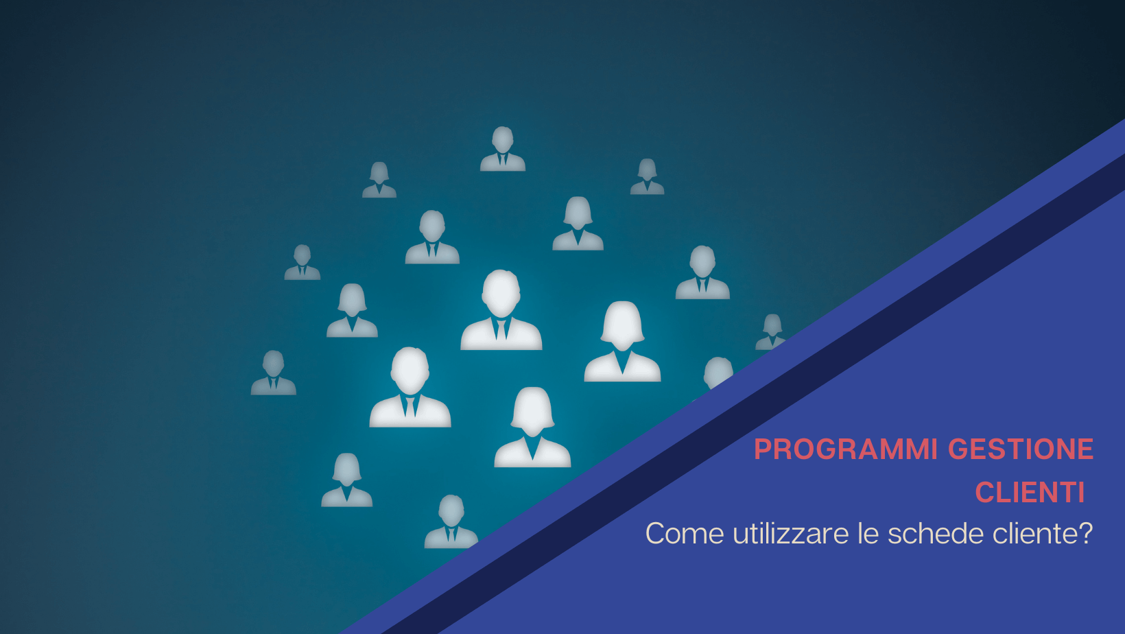 Programma gestione cliente: come utilizzare le schede cliente?